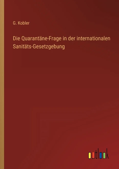 Die Quarantäne-Frage in der internationalen Sanitäts-Gesetzgebung (German Edition)