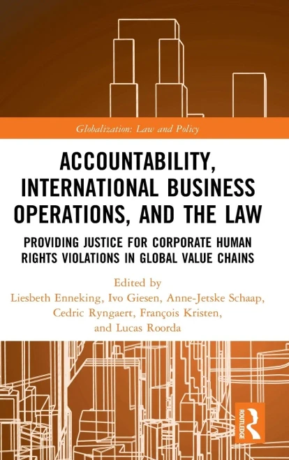 Accountability, International Business Operations and the Law: Providing Justice for Corporate Human Rights Violations in Global Value Chains (Globalization: Law and Policy)