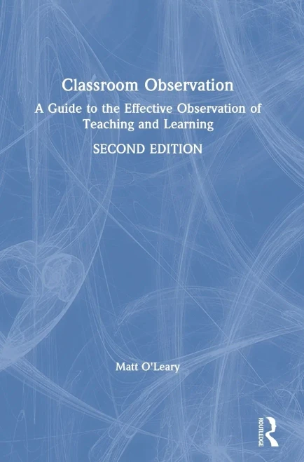 Classroom Observation: A Guide to the Effective Observation of Teaching and Learning