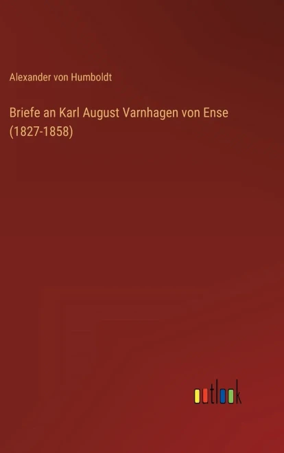 Briefe an Karl August Varnhagen von Ense (1827-1858) (German Edition) - 9783368267575
