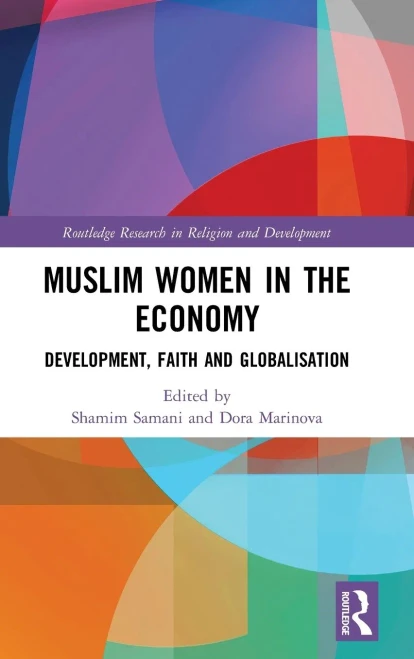 Muslim Women in the Economy: Development, Faith and Globalisation (Routledge Research in Religion and Development)