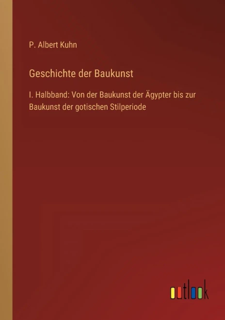 Geschichte der Baukunst: I. Halbband: Von der Baukunst der Ägypter bis zur Baukunst der gotischen Stilperiode (German Edition)