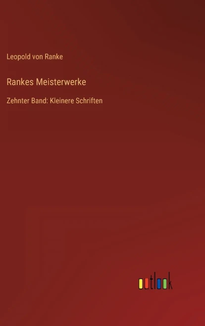 Rankes Meisterwerke: Zehnter Band: Kleinere Schriften (German Edition)