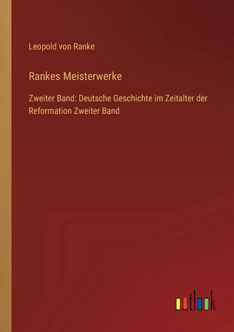 Rankes Meisterwerke: Zweiter Band: Deutsche Geschichte im Zeitalter der Reformation Zweiter Band (German Edition)