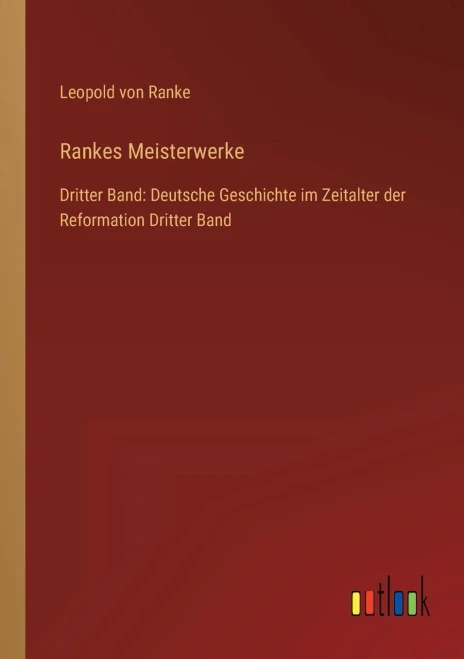 Rankes Meisterwerke: Dritter Band: Deutsche Geschichte im Zeitalter der Reformation Dritter Band (German Edition)