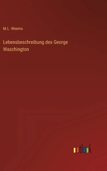 Lebensbeschreibung des George Waschington (German Edition)