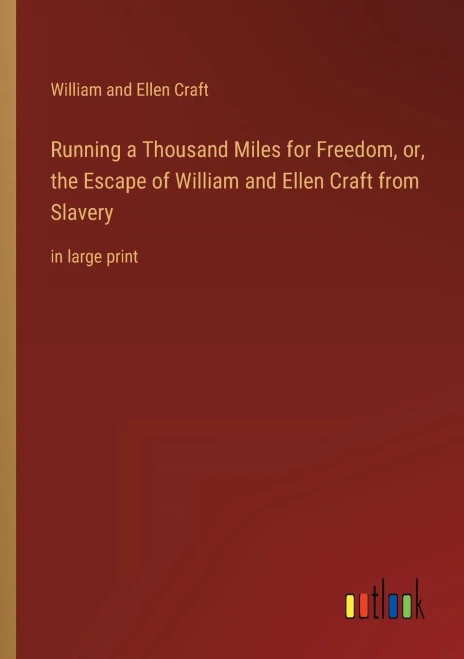 Running a Thousand Miles for Freedom, or, the Escape of William and Ellen Craft from Slavery: in large print