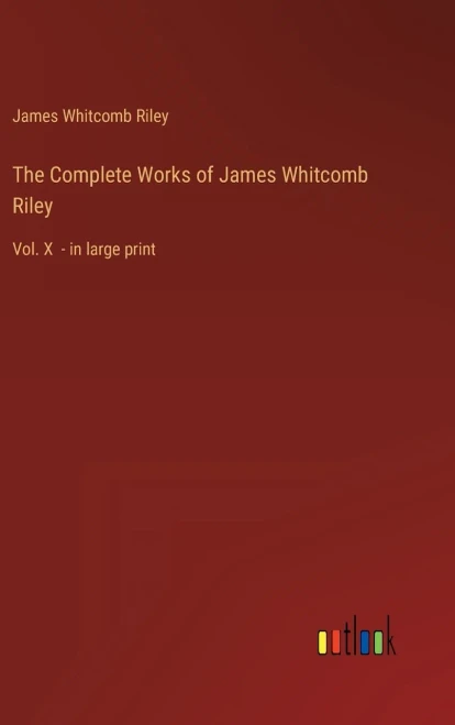 The Complete Works of James Whitcomb Riley: Vol. X - in large print - 9783368301934