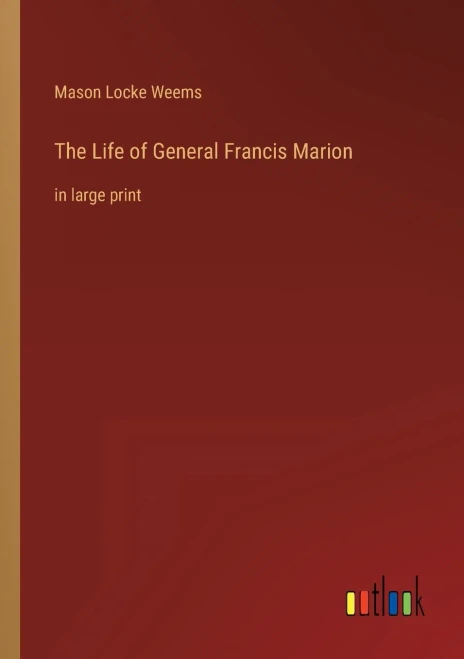 The Life of General Francis Marion: in large print - 9783368302702