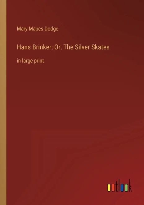 Hans Brinker; Or, The Silver Skates: in large print - 9783368304041