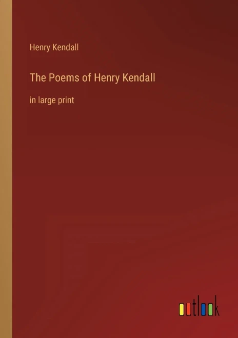 The Poems of Henry Kendall: in large print - 9783368306687