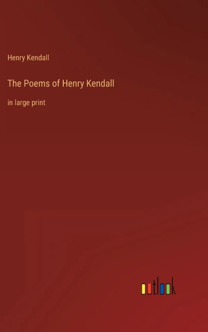 The Poems of Henry Kendall: in large print - 9783368306694