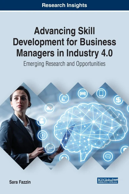 Advancing Skill Development for Business Managers in Industry 4.0: Emerging Research and Opportunities (Advances in Logistics, Operations, and Management Science)