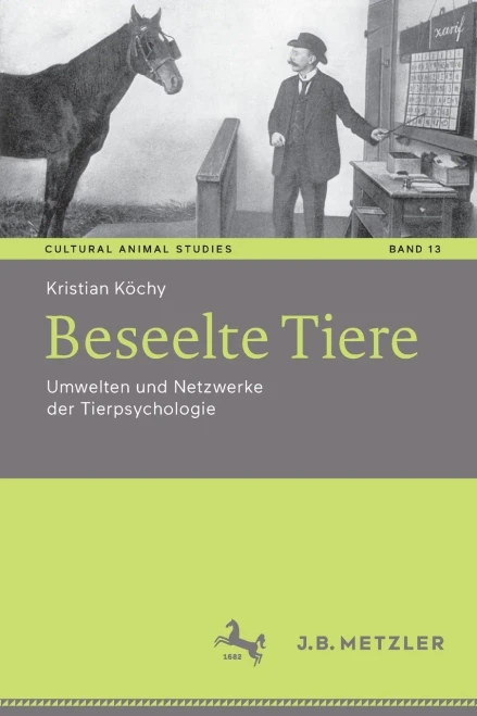 Beseelte Tiere: Umwelten und Netzwerke der Tierpsychologie (Cultural Animal Studies, 13) (German Edition)