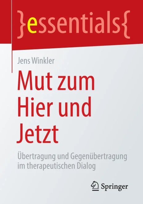 Mut zum Hier und Jetzt: Übertragung und Gegenübertragung im therapeutischen Dialog (essentials) (German Edition)