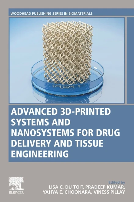 Advanced 3D-Printed Systems and Nanosystems for Drug Delivery and Tissue Engineering (Woodhead Publishing Series in Biomaterials)