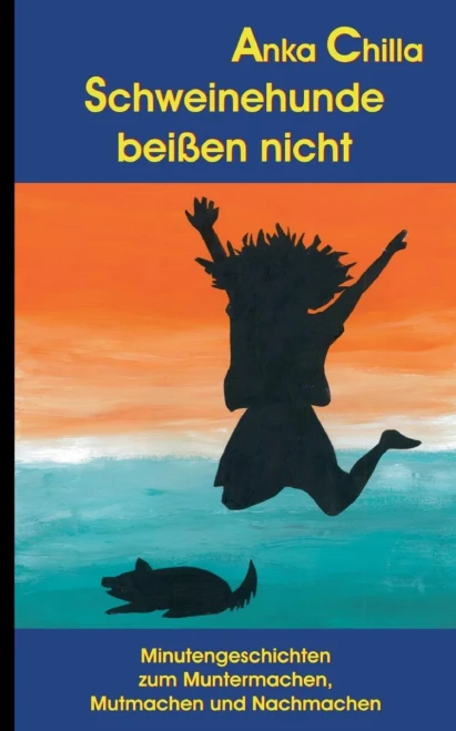 Schweinehunde beißen nicht: Minutengeschichten zum Muntermachen, Mutmachen und Nachmachen (German Edition)