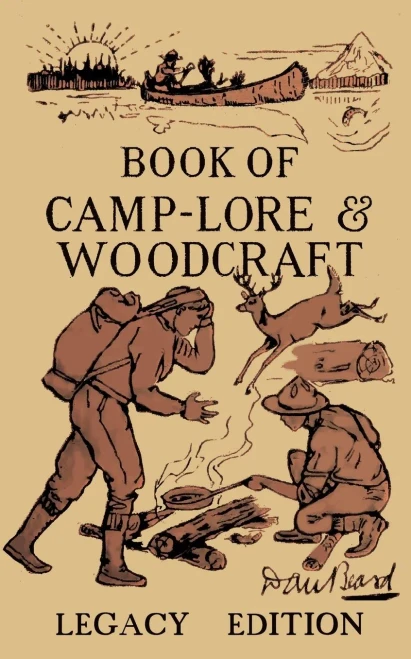 The Book Of Camp-Lore And Woodcraft - Legacy Edition: Dan Beard’s Classic Manual On Making The Most Out Of Camp Life In The Woods And Wilds (The Library of American Outdoors Classics)