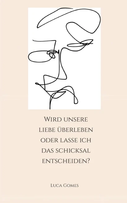 Wird unsere Liebe überleben oder lasse ich das Schicksal entscheiden? (German Edition)