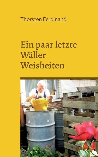 Ein paar letzte Wäller Weisheiten: Ein Westerwälder Opa im modernen Leben (German Edition)