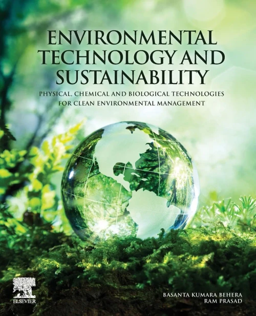 Environmental Technology and Sustainability: Physical, Chemical and Biological Technologies for Clean Environmental Management
