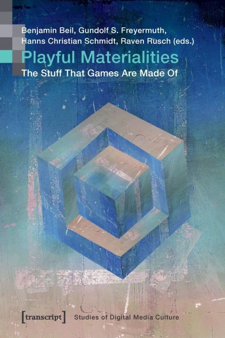 Playful Materialities: The Stuff That Games Are Made Of (Studies of Digital Media Culture)