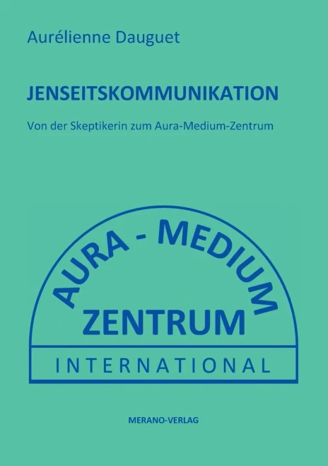 Jenseitskommunikation: Von der Skeptikerin zum Aura-Medium-Zentrum (German Edition)