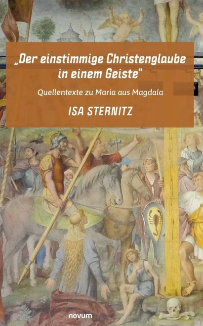 Der einstimmige Christenglaube in einem Geiste: Quellentexte zu Maria aus Magdala (German Edition)