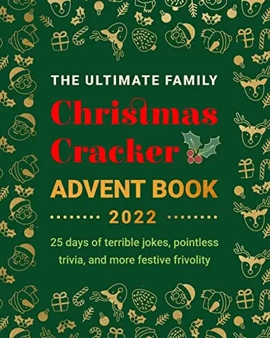 The Ultimate Family Christmas Cracker Advent Book: 25 days of terrible jokes, pointless trivia and more festive frivolity (Advent Calendar Book)