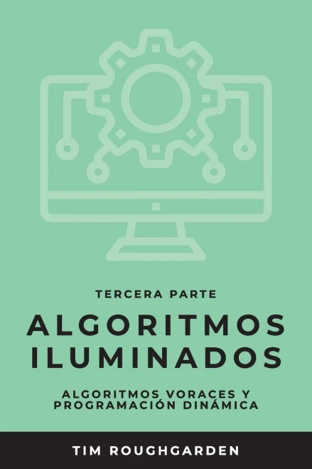 Algoritmos iluminados (Tercera parte): Algoritmos voraces y programación dinámica (Spanish Edition)