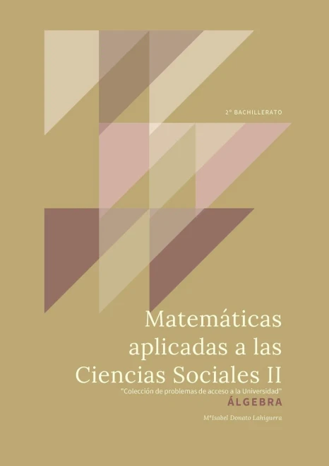 Matemáticas Aplicadas a las Ciencias Sociales II: Álgebra. Colección de Problemas de acceso a la Universidad (Spanish Edition)