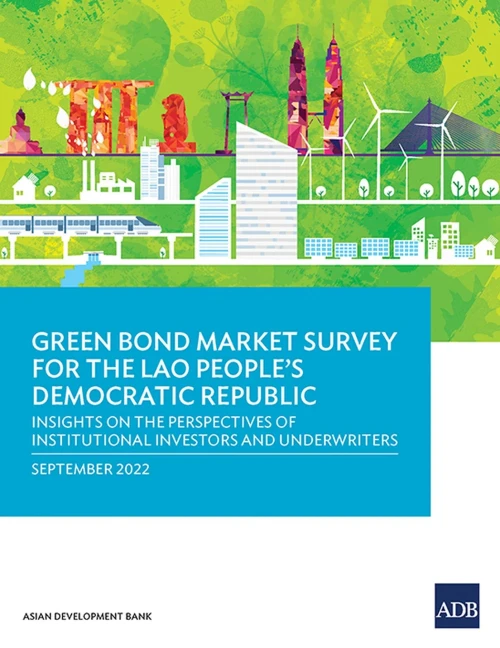Green Bond Market Survey for the Lao People's Democratic Republic: Insights on the Perspectives of Institutional Investors and Underwriters