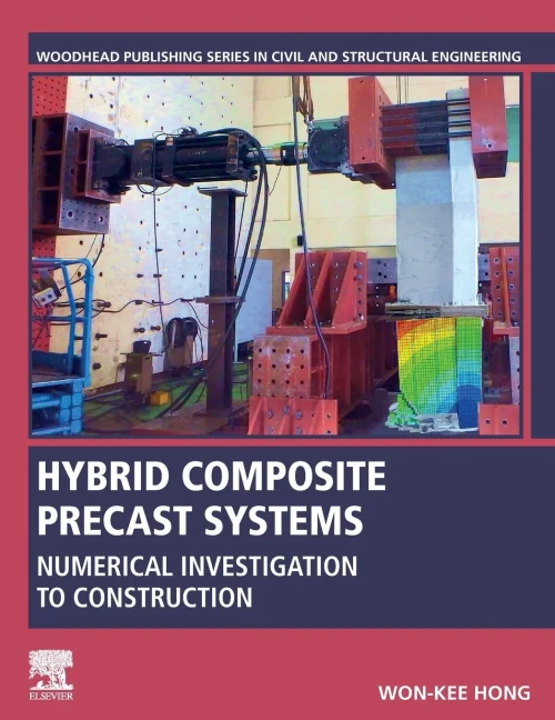 Hybrid Composite Precast Systems: Numerical Investigation to Construction (Woodhead Publishing Series in Civil and Structural Engineering)