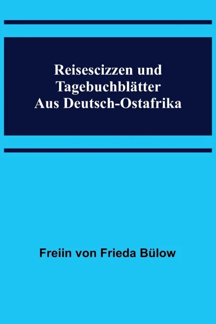 Reisescizzen und Tagebuchblätter aus Deutsch-Ostafrika (German Edition)