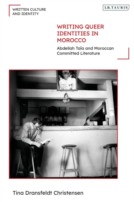 Writing Queer Identities in Morocco: Abdellah Taïa and Moroccan Committed Literature (Written Culture and Identity)