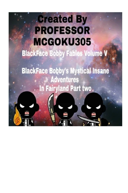 BlackFace Bobby Fables Volume V BlackFace Bobby's Mystical Insane Adventures In Fairyland Part two