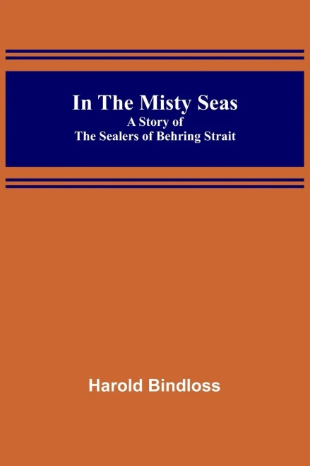 In the Misty Seas; A Story of the Sealers of Behring Strait