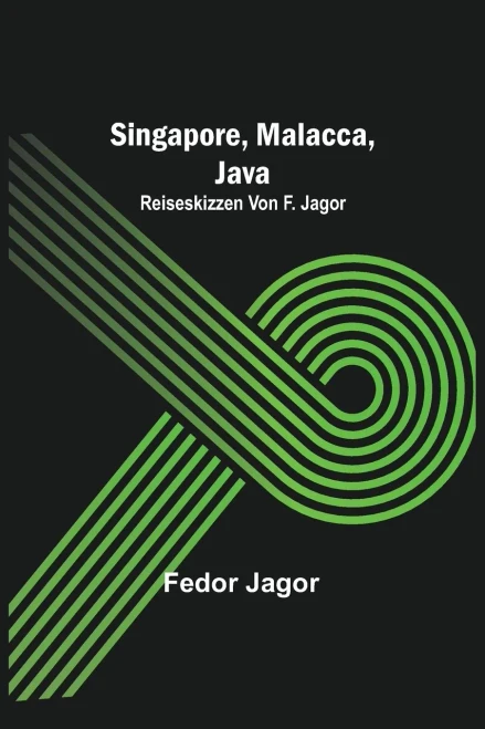 Singapore, Malacca, Java; Reiseskizzen von F. Jagor. (German Edition)