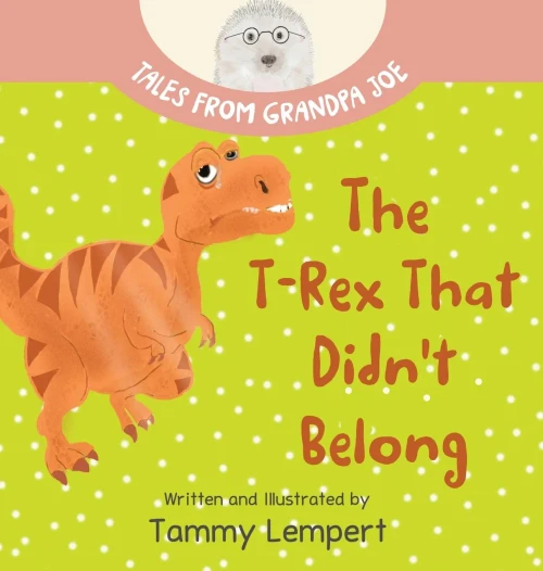The T-Rex that Didn't Belong: A Children's Book About Belonging for Kids Ages 4-8 (Hardback)