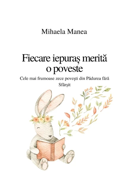Fiecare iepura? merita o poveste: Cele mai frumoase pove?ti din padurea fara sfâr?it (Romanian Edition)