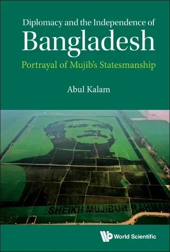 Diplomacy And The Independence Of Bangladesh: Portrayal Of Mujib's Statesmanship