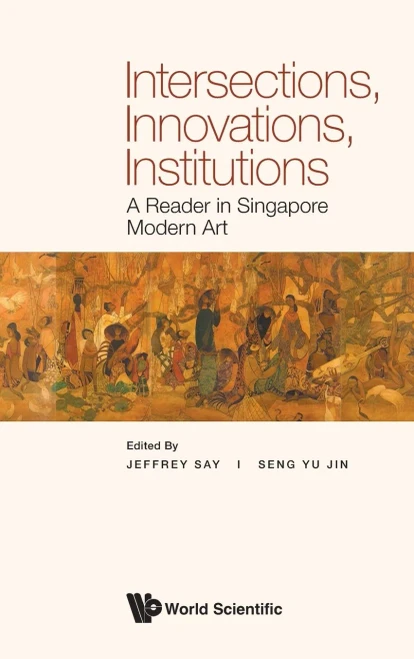 Intersections, Innovations, Institutions: A Reader in Singapore Modern Art