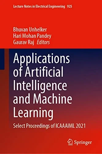 Applications of Artificial Intelligence and Machine Learning: Select Proceedings of ICAAAIML 2021 (Lecture Notes in Electrical Engineering, 925)