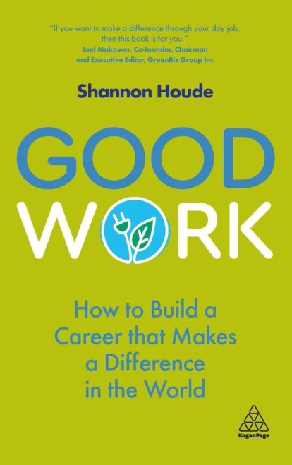 Good Work: How to Build a Career that Makes a Difference in the World - Hardcover