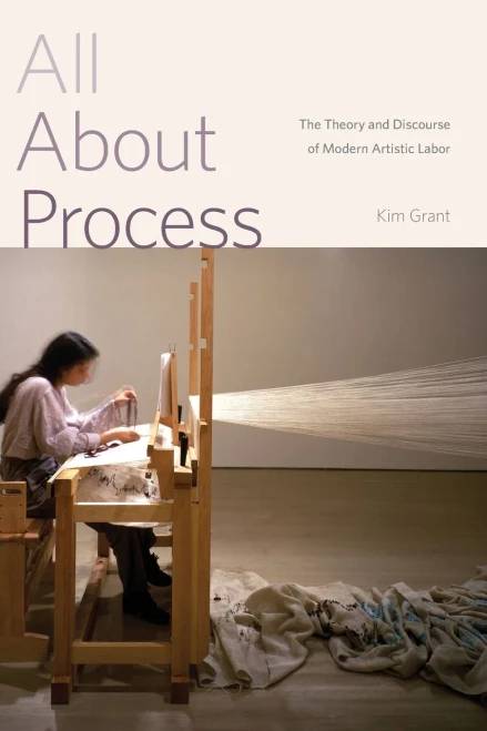 All About Process: The Theory And Discourse Of Modern Artistic Labor