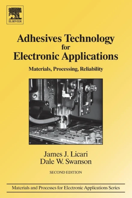Adhesives Technology For Electronic Applications: Materials, Processing, Reliability (Materials And Processes For Electronic Applications)