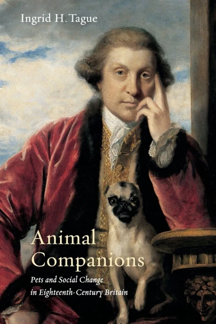 Animal Companions: Pets And Social Change In Eighteenth-Century Britain (Animalibus: Of Animals And Cultures)