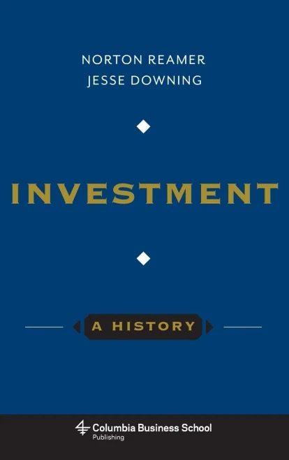 Investment: A History (Columbia Business School Publishing)