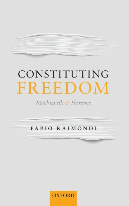 Constituting Freedom: Machiavelli And Florence