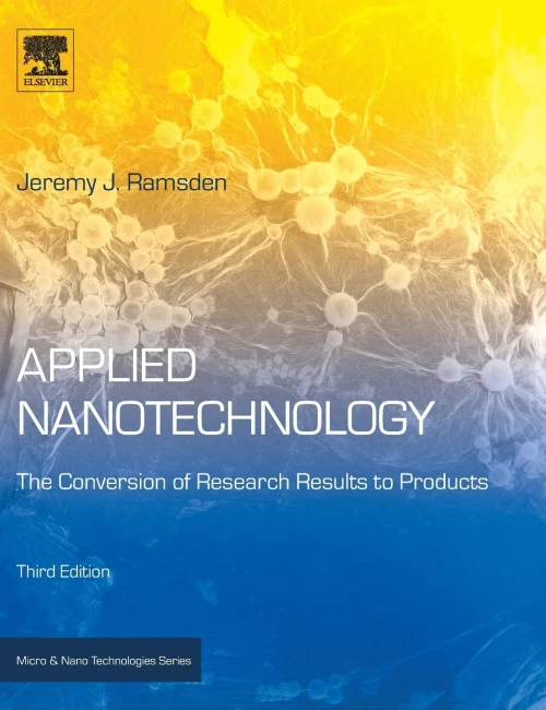 Applied Nanotechnology: The Conversion Of Research Results To Products (Micro And Nano Technologies)